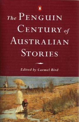 The Penguin Century of Australian Stories: Carmel Bird (ed.)  848 S.