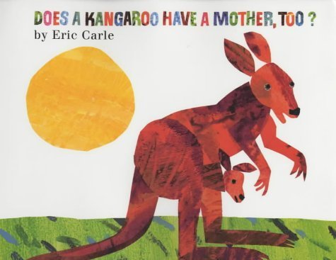Does a Kangaroo have a mother, too?: Eric Carle (dt.) 32 S.