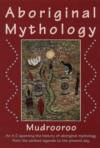 Aboriginal Mythology - An Encyclopedia of Myth and Legend: Mudrooroo Nyoongah (engl.) S.