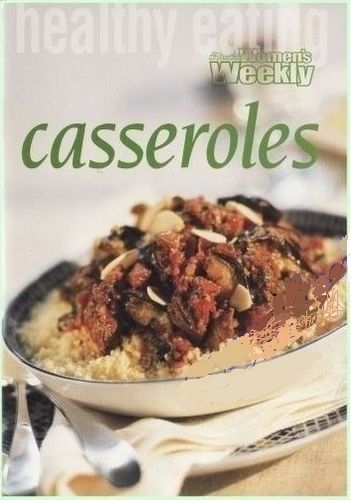 Healthy eating Casseroles: The Australian Women's Weekly cookbooks (engl.) 64 S.