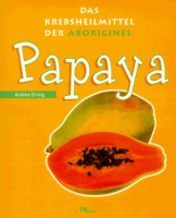 Papaya Das Krebsheilmittel der Aborigines: A. Ehring (dt.) 128 S.