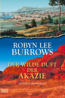 Der wilde Duft der Akazie: Robyn Lee Burrows (dt.) 608 S.