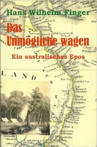 Das Unmögliche Wagen - Ein australisches Epos: Hans Wilhelm Finger (dt.) 470 S.