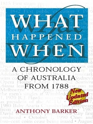 What Happened When: A Chronology of Australia from 1788