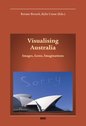 Visualising Australia Image, Icons, Imaginations (engl.) 201 S.