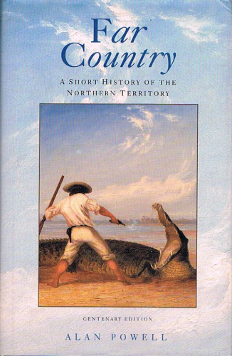 Far Country A Short History of the Northern Territory: Alan Powell (engl.) 312 S.