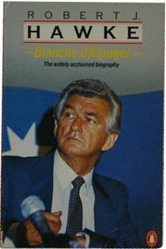 Robert J. Hawke: A Biography: Blanche d'Alpuget (engl.) S.