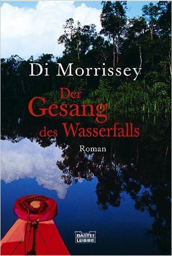 Der Gesang des Wasserfalls: Di Morrissey (dt.) 526 S.