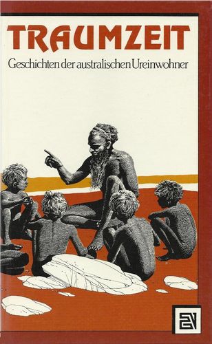 Traumzeit Geschichten der australischen Ureinwohner: C. Mountford (dt.)  96 S.