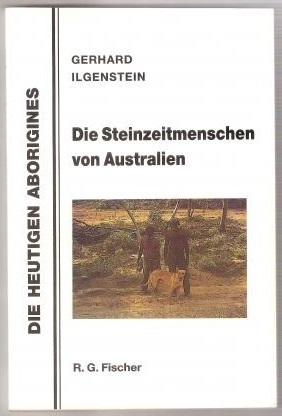 Die Steinzeitmenschen von Australien: Gerhard Ilgenstein (dt.) 111 S.