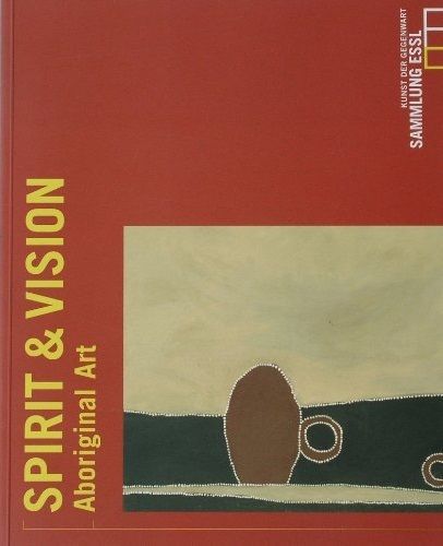 Spirit & Vision Aboriginal Art: Sammlung Essl (dt.) 268 S.