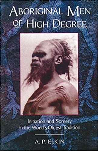Aboriginal Men of High Degree: A.P. Elkin (engl.) 196 S.