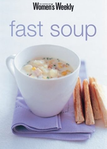 fast soup: The Australian Women's Weekly cookbooks (engl.) 64 S.