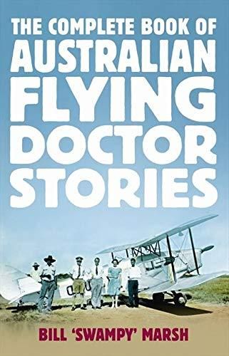 The Complete Book of Aus. Flying Doctor Stories: Bill Marsh (engl.) 816 S.
