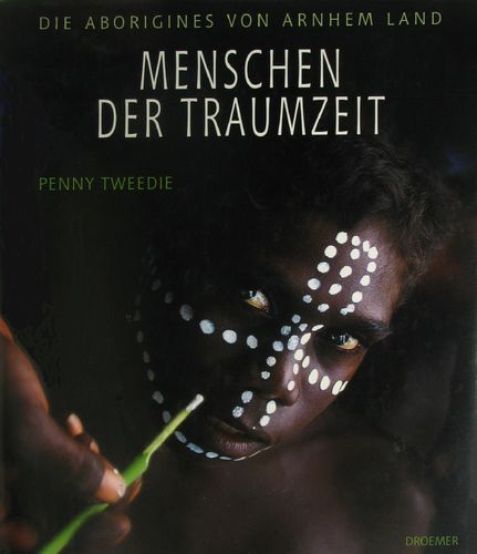 Menschen der Traumzeit - Die Aborigines von Arnhemland: Pennie Tweedie (dt.) 168 S.