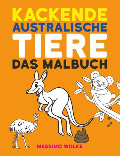 Kackende australische Tiere - Das Malbuch (dt.) 56 S.
